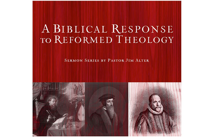 A Biblical Response to Reformed Theology by James Alter